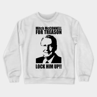 MITCH McCONNELL LOCK HIM UP!!! Crewneck Sweatshirt